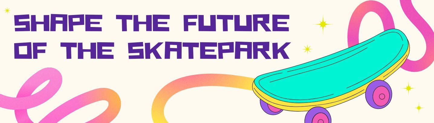 Shape the future of the Skatepark skateboard