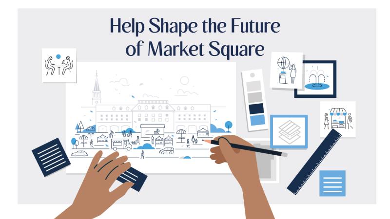 Help Shape the Future of Market Square