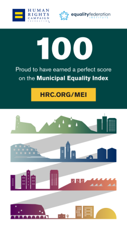 Human Rights Campaign and Equality Federation logos. Text: 100 Proud to have earned a perfect score on the municipal equality index. hrc.org/mei. Bottom: 4 silhouettes of various skylines in ombre rainbow colors.